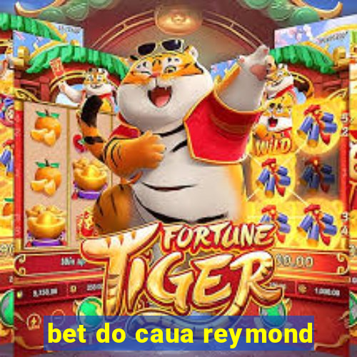 bet do caua reymond